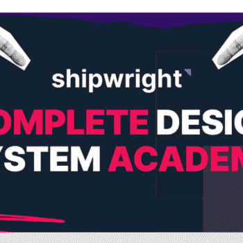 Shipwright – Complete Design System Academy