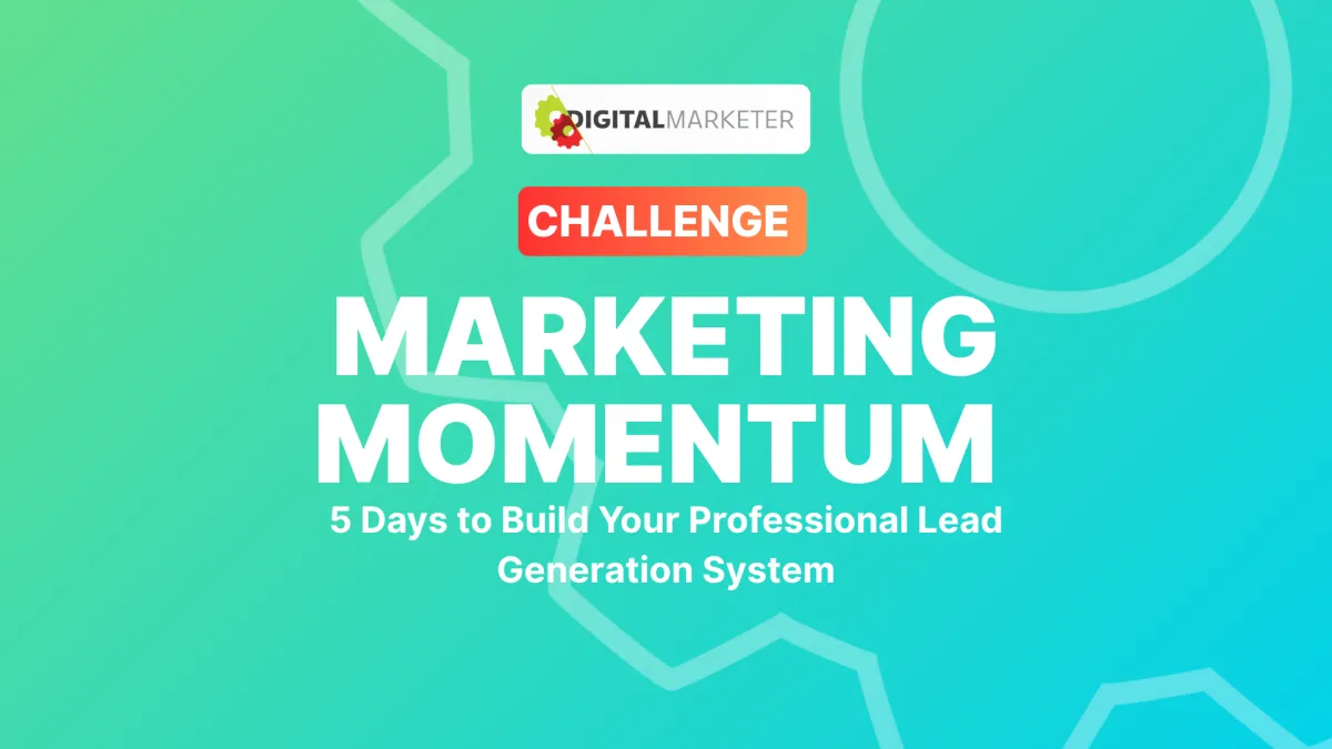 Digital Marketer - BUILD A PRO LEAD-GEN SYSTEM IN JUST 5 DAYS (5-Day Marketing Momentum Challenge) Digital Marketer - BUILD A PRO LEAD-GEN SYSTEM IN JUST 5 DAYS