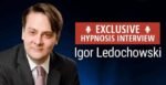 Igor Ledochowski – Practitioner of Transformational Hypnotic Journeys